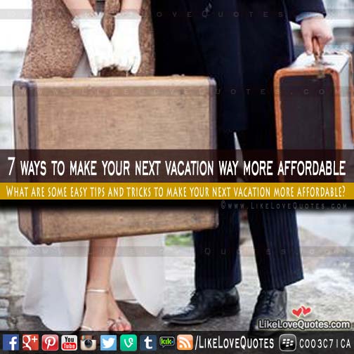 7 ways to make your next vacation way more affordable