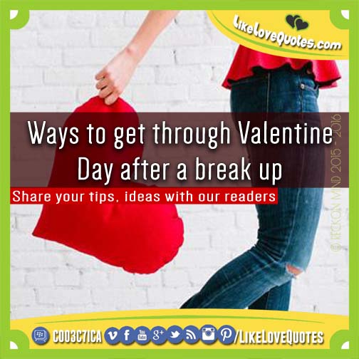Ways to get through Valentine Day after a break up