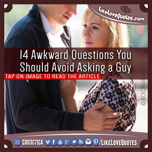 14 Awkward Questions You Should Avoid Asking a Guy