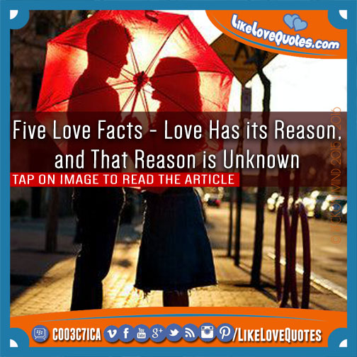 Five Love Facts - Love Has its Reason, and That Reason is Unknown
