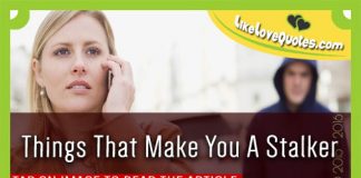Things That Make You A Stalker, likelovequotes.com ,Like Love Quotes