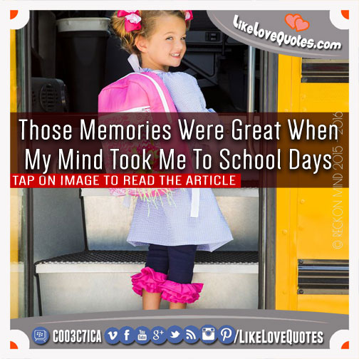 Those Memories Were Great When My Mind Took Me To School Days