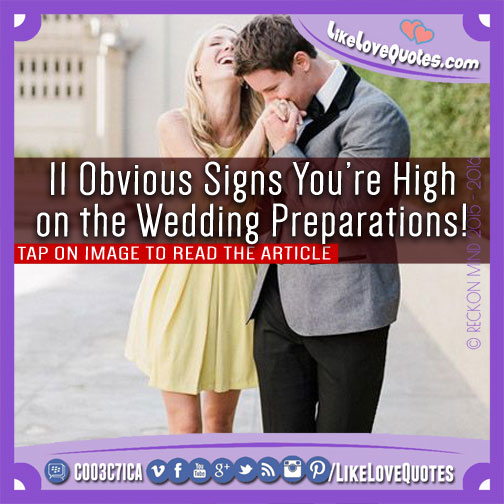 11 Obvious Signs You’re High on the Wedding Preparations!