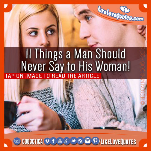 11 Things a Man Should Never Say to His Woman!