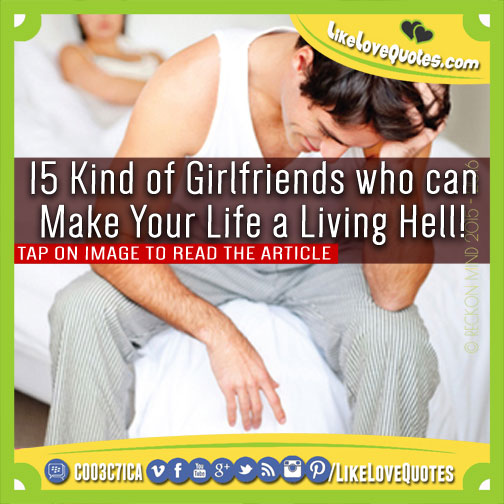15 Kind of Girlfriends who can Make Your Life a Living Hell!