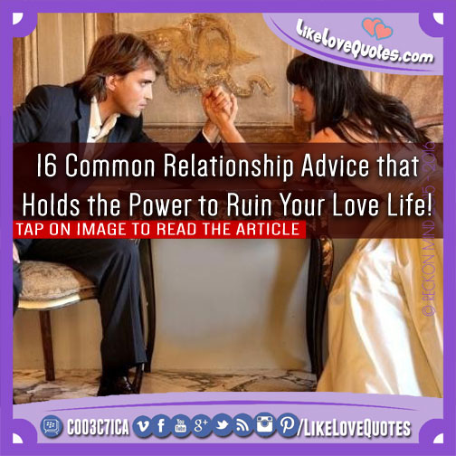 16 Common Relationship Advice that Holds the Power to Ruin Your Love Life!