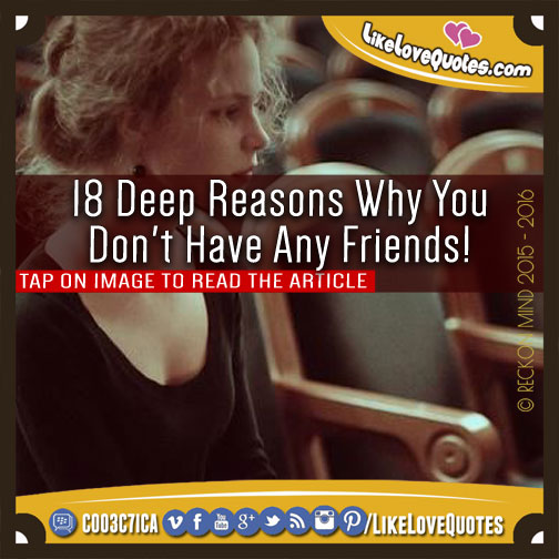 18 Deep Reasons Why You Don't Have Any Friends!