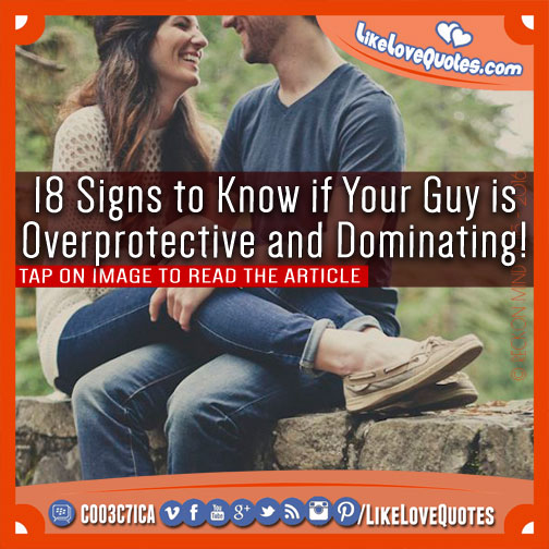 18 Signs to Know if Your Guy is Overprotective and Dominating!