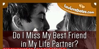 Do I Miss My Best Friend in My Life Partner?, likelovequotes.com ,Like Love Quotes