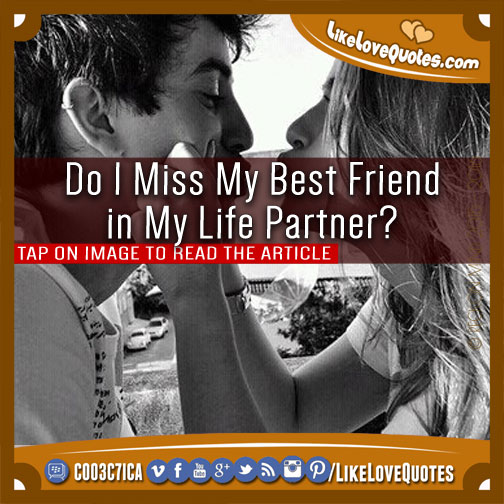 Do I Miss My Best Friend in My Life Partner?