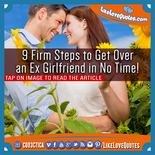 9 Firm Steps to Get Over an Ex Girlfriend in No Time!