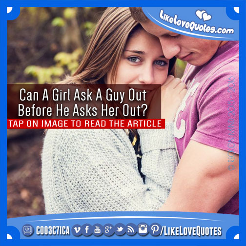 Can A Girl Ask A Guy Out Before He Asks Her Out?