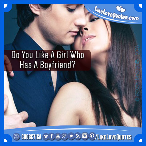 Do You Like A Girl Who Has A Boyfriend?