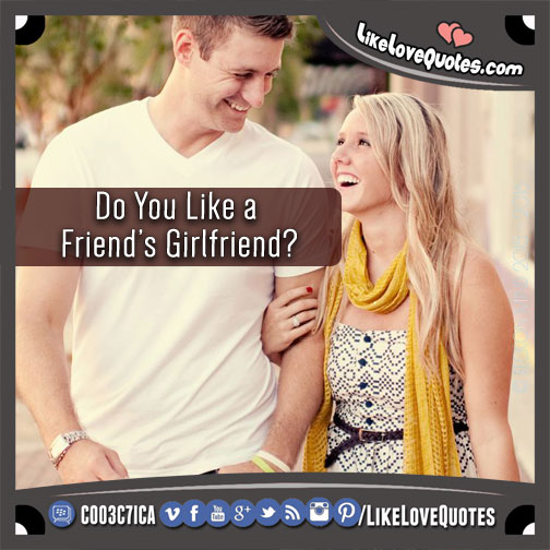 Do You Like a Friend’s Girlfriend?