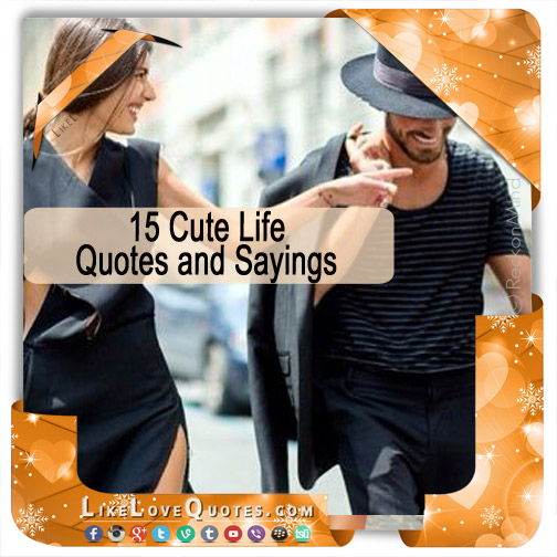 15 Cute Life Quotes and Sayings