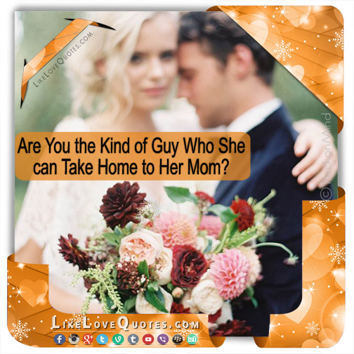 Are You the Kind of Guy Who She can Take Home to Her Mom?