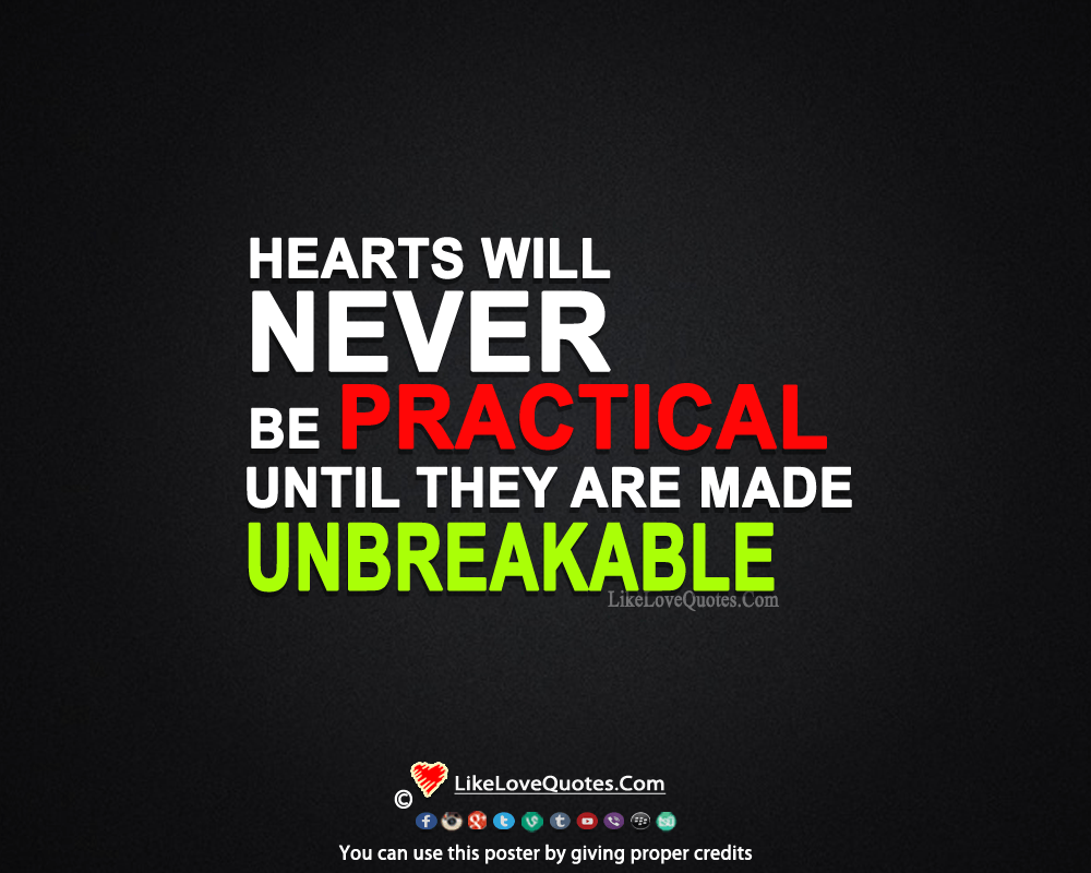 Hearts will never be practical until they can be made unbreakable.
