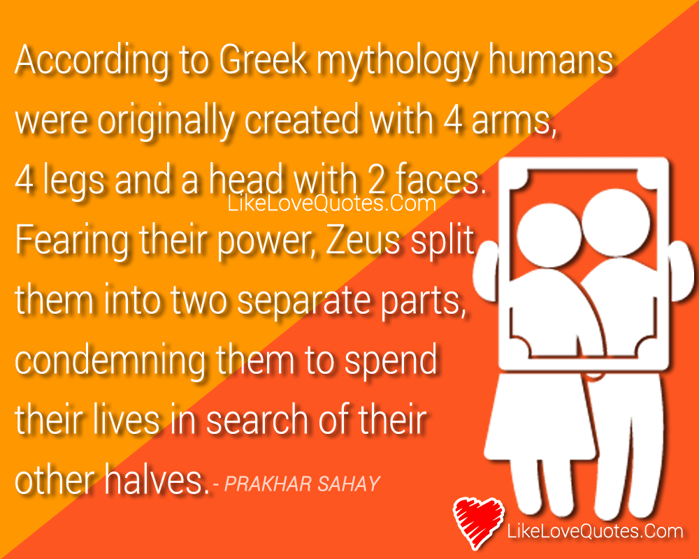 According to Greek mythology humans were originally created with