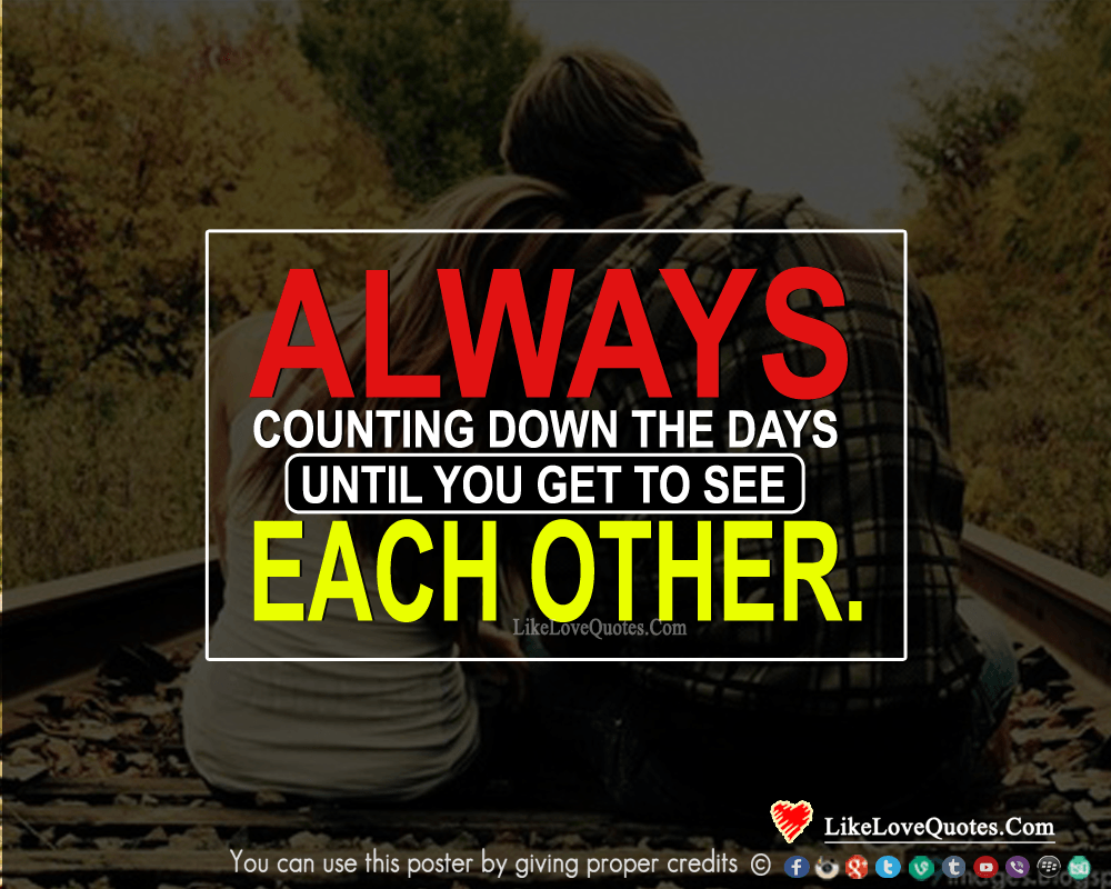 Always counting down the days until you get to see each other.