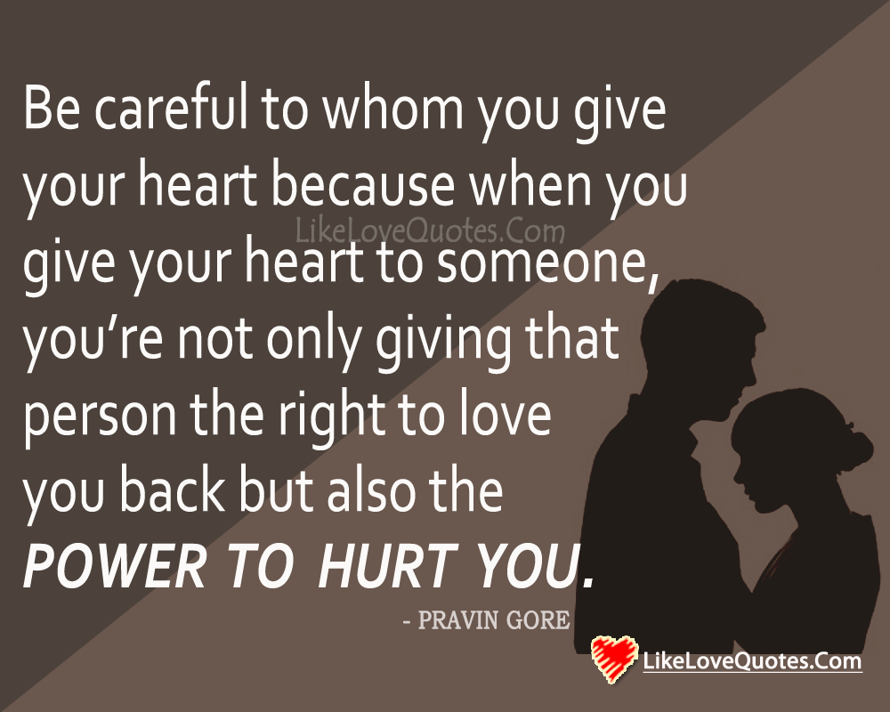 Be careful to whom you give your heart