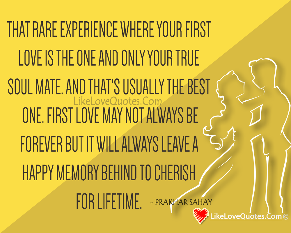 First love is the one and only, your true soul mate