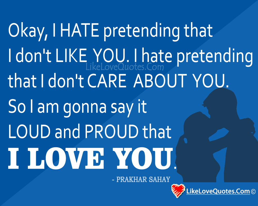 I hate pretending that I don't like you