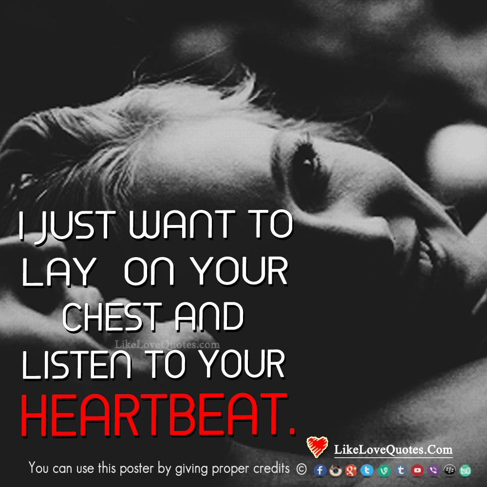 I just want to lay on your chest and listen to your heartbeat