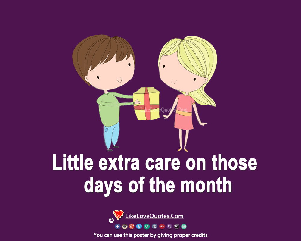 Little extra care on those days of month.