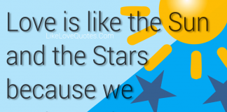 Love is like the Sun and the Stars because we can't touch both of them., likelovequotes.com ,Like Love Quotes