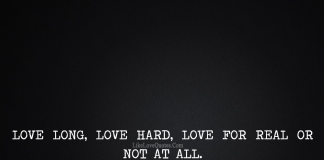 Love long, love hard, love for real or not at all., likelovequotes.com ,Like Love Quotes