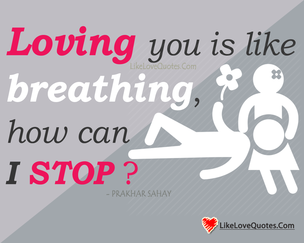 Loving you is like breathing, how can I stop?