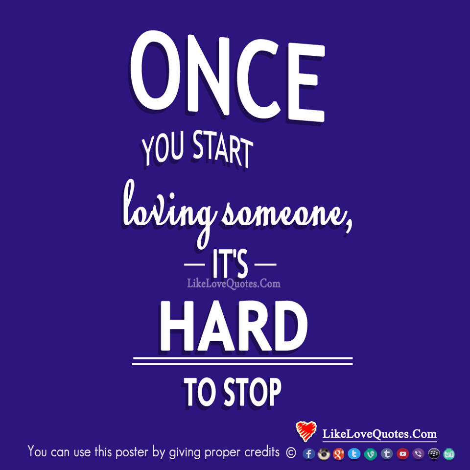 Once You Start Loving Someone, It's Hard To Stop-likelovequotes