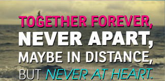 Together forever, never apart, may be in distance but never at heart., likelovequotes.com ,Like Love Quotes