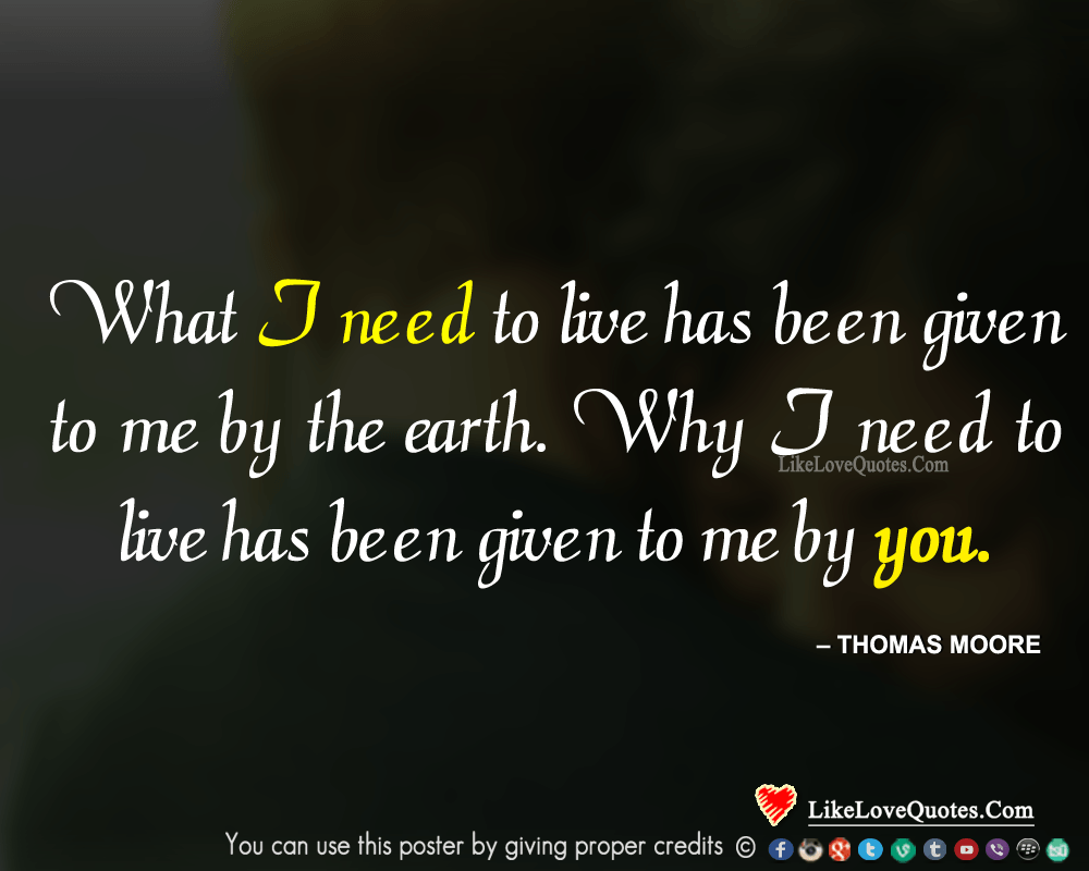 What I need to live has been given to me by the earth. Why I need to live has been given to me by you.