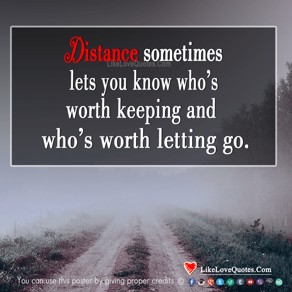 Distance Sometimes Lets You Know Who's Worth Keeping-likelovequotes
