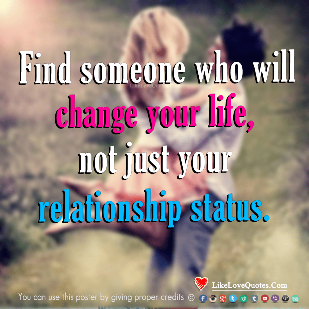 Find Someone Who Will Change Your Life-likelovequotes