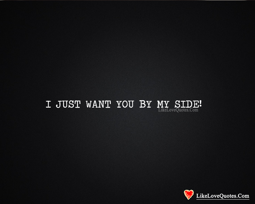 I Just Want You By My Side