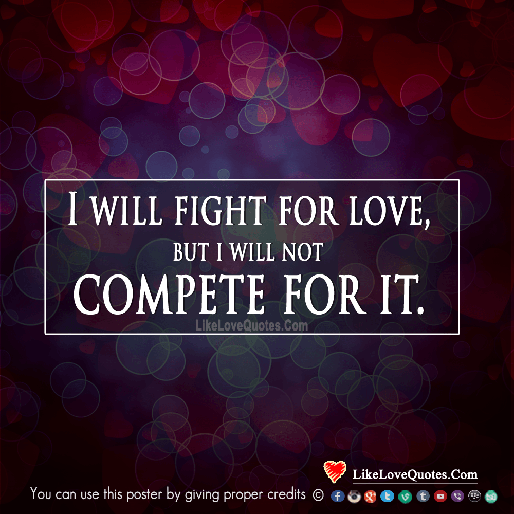I Will Fight For Love, But I Will Not-likelovequotes