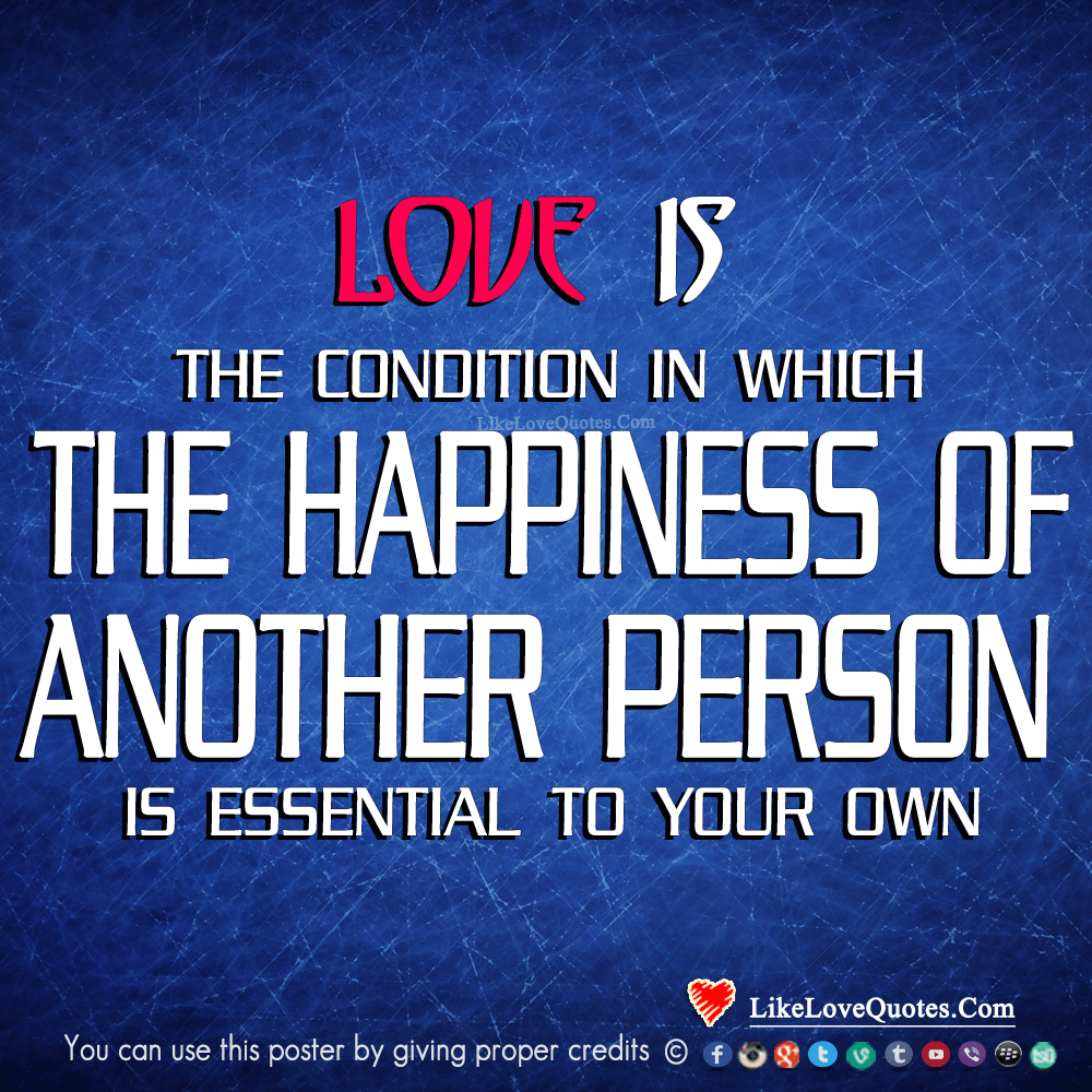 Love Is That Condition In Which The Happiness Of Another Person Is Essential To Your Own-likelovequotes