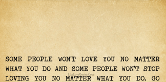 Some people won't love you no matter what you do and some people won't stop loving you no matter what you do. Go where LOVE is!, likelovequotes.com ,Like Love Quotes