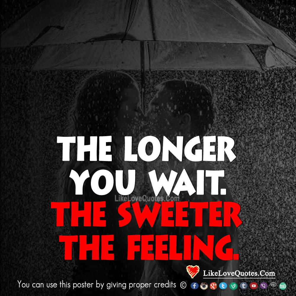 The Longer You Wait, The Sweeter The Feeling-likelovequotes