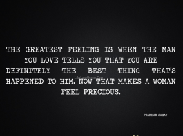 The greatest feeling is when the man you love tells you that you are definitely the best thing that's happened to him. Now that makes a women feel precious. - Prakhar Sahay, likelovequotes.com ,Like Love Quotes