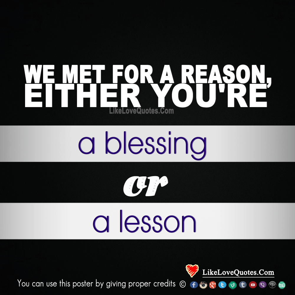 We Met For A Reason, Either You're A Blessing Or A Lesson-likelovequotes