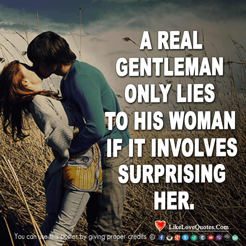 A Real Gentleman Only Lies To His Woman, If-likelovequotes
