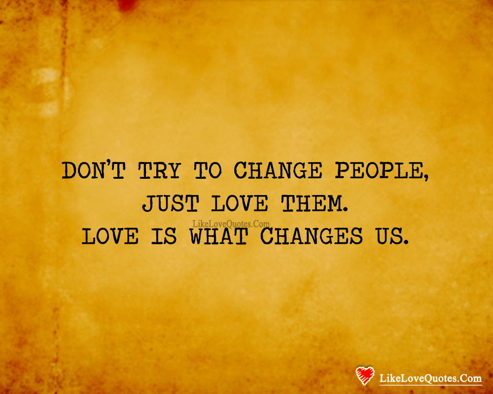 Don't Try To Change People-likelovequotes