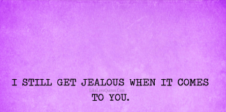 I Still Get Jealous When It Comes To You-likelovequotes, likelovequotes.com ,Like Love Quotes