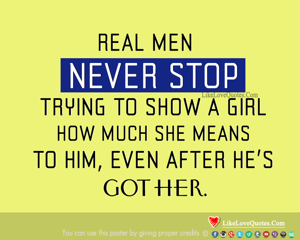 Real Men Never Stop Trying To Show A Girl-likelovequotes