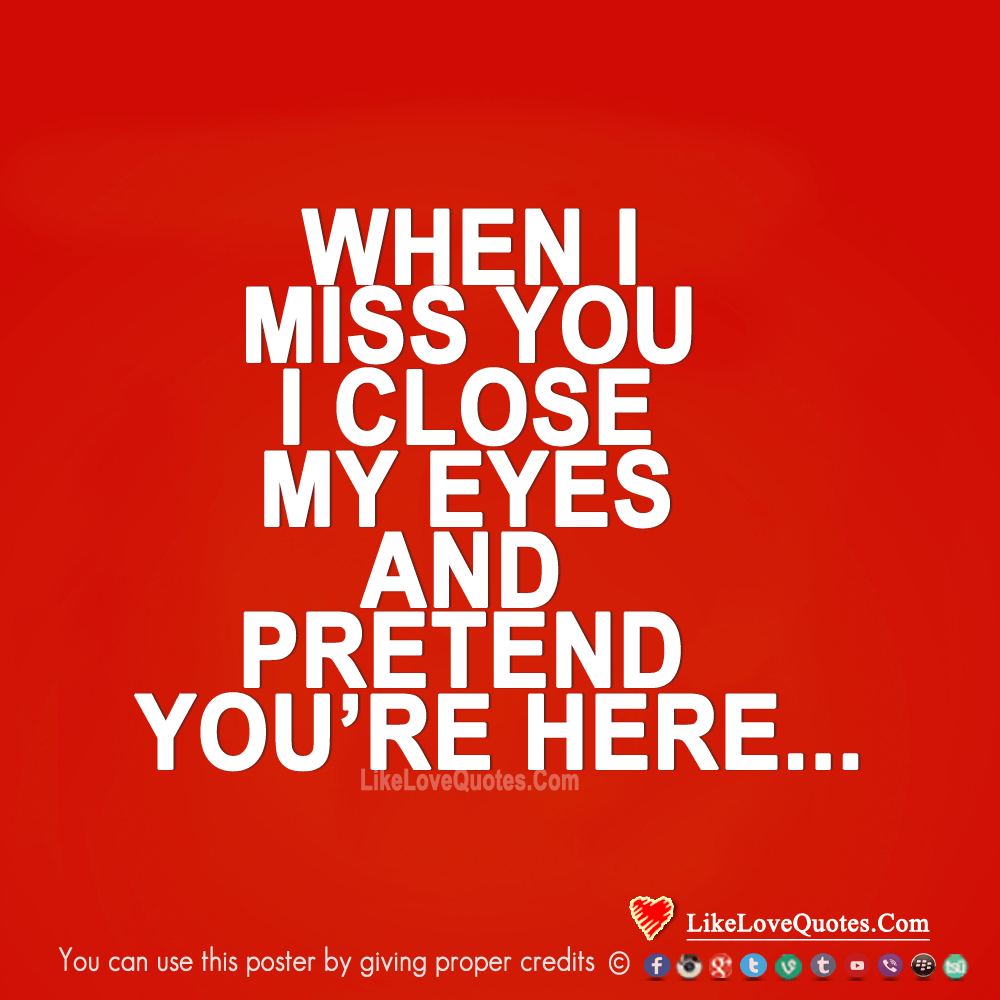 When I Miss You I Close My Eyes And Pretend-likelovequotes