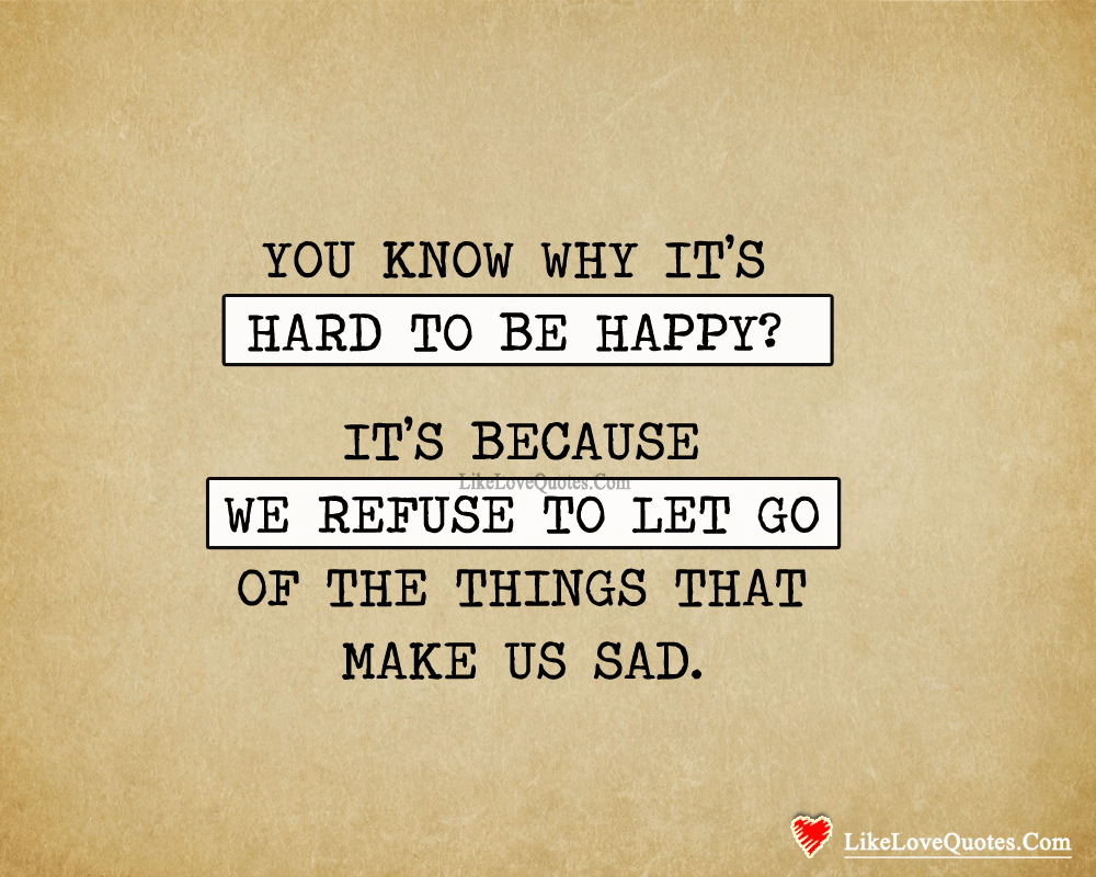 You Know Why It's Hard To Be Happy-likelovequotes