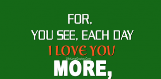 You See, Each Day I Love You More-likelovequotes, likelovequotes.com ,Like Love Quotes